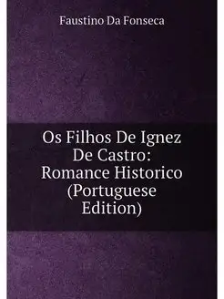 Os Filhos De Ignez De Castro Romance Historico (Por