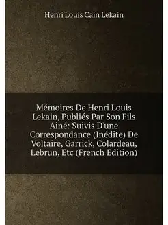 Mémoires De Henri Louis Lekain, Publiés Par Son Fils