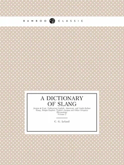 A Dictionary of Slang, Jargon & Cant Embracing Engl