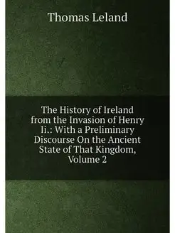 The History of Ireland from the Invasion of Henry Ii