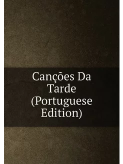 Canções Da Tarde (Portuguese Edition)