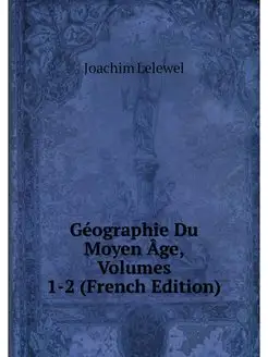 Geographie Du Moyen Age, Volumes 1-2