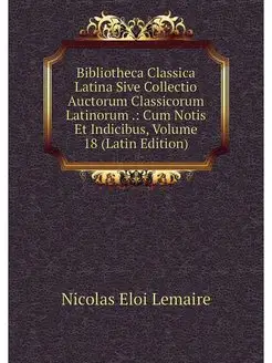 Bibliotheca Classica Latina Sive Coll