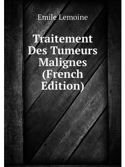 Traitement Des Tumeurs Malignes (French Edition)