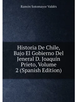 Historia De Chile, Bajo El Gobierno Del Jeneral D. J