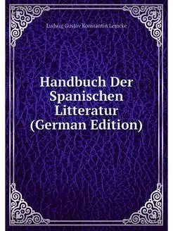 Handbuch Der Spanischen Litteratur (G