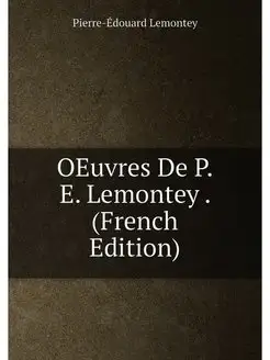 OEuvres De P.E. Lemontey . (French Edition)