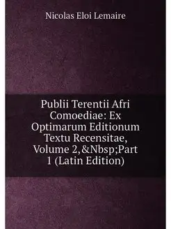 Publii Terentii Afri Comoediae Ex Optimarum Edition