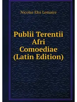 Publii Terentii Afri Comoediae (Latin