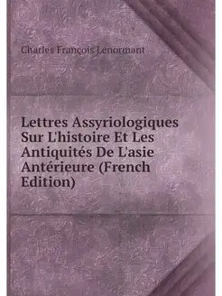 Lettres Assyriologiques Sur L'histoir