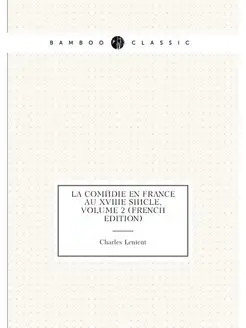 La Comédie En France Au Xviiie Siècle, Volume 2 (Fre