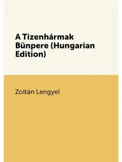 A Tizenhármak Bünpere (Hungarian Edition)