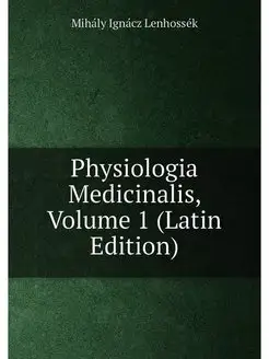 Physiologia Medicinalis, Volume 1 (Latin Edition)