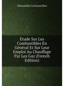 Étude Sur Les Combustibles En Général Et Sur Leur Em