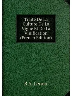 Traite De La Culture De La Vigne Et D