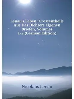 Lenau's Leben Grossentheils Aus Des