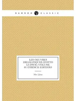 Les oeuvres dramatiques d'Otto Ludwig Volume 01 (Fre