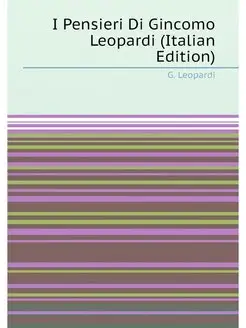 I Pensieri Di Gincomo Leopardi (Italian Edition)