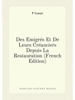 Des Émigrés Et De Leurs Créanciers Depuis La Restaur