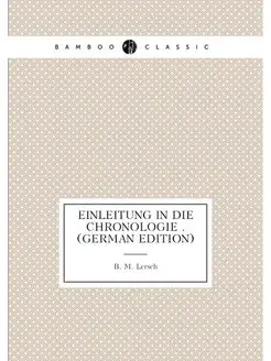 Einleitung in Die Chronologie . (German Edition)