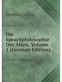 Die Sprachphilosophie Der Alten, Volu