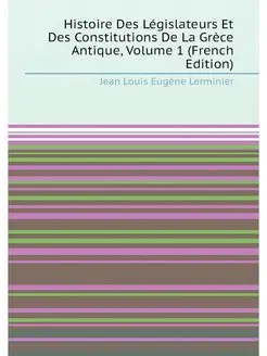 Histoire Des Législateurs Et Des Constitutions De La