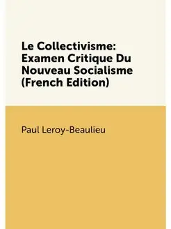 Le Collectivisme Examen Critique Du Nouveau Sociali