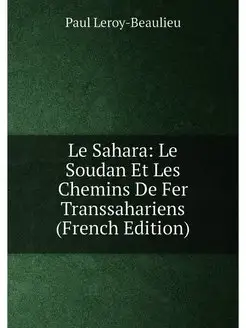 Le Sahara Le Soudan Et Les Chemins De Fer Transsaha