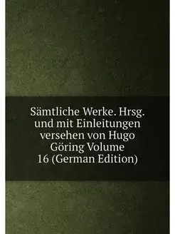 Sämtliche Werke. Hrsg. und mit Einleitungen versehen