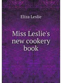 Miss Leslie's new cookery book