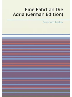 Eine Fahrt an Die Adria (German Edition)