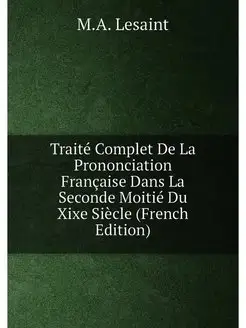 Traité Complet De La Prononciation Française Dans La