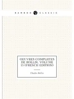 Oeuvres Complètes De Rollin, Volume 15 (French Edition)