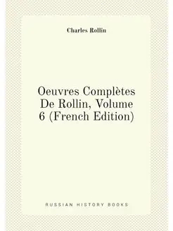 Oeuvres Complètes De Rollin, Volume 6 (French Edition)