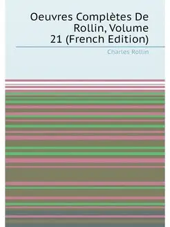 Oeuvres Complètes De Rollin, Volume 21 (French Edition)