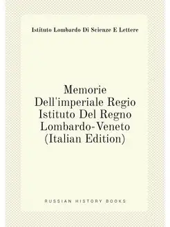 Memorie Dell'imperiale Regio Istituto Del Regno Lomb