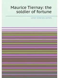 Maurice Tiernay the soldier of fortune