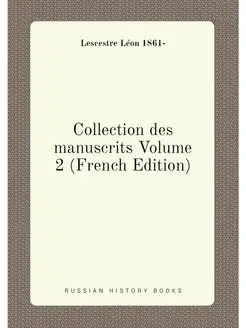 Collection des manuscrits Volume 2 (French Edition)