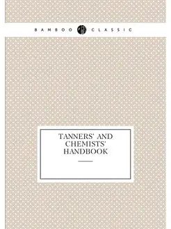 Tanners' And Chemists' Handbook