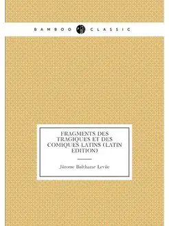 Fragments Des Tragiques Et Des Comiques Latins (Lati