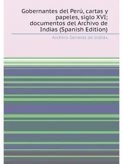 Gobernantes del Perú, cartas y papeles, siglo XVI d