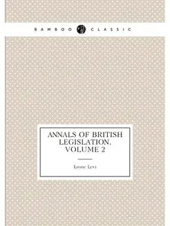 Annals of British Legislation, Volume 2