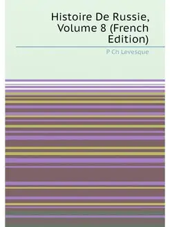 Histoire De Russie, Volume 8 (French Edition)