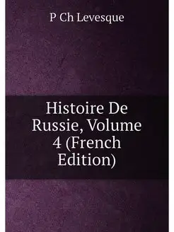 Histoire De Russie, Volume 4 (French Edition)