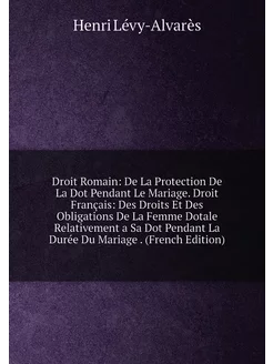 Droit Romain De La Protection De La Dot Pendant Le