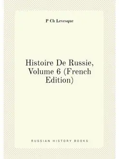 Histoire De Russie, Volume 6 (French Edition)