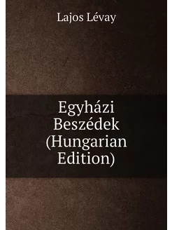 Egyházi Beszédek (Hungarian Edition)