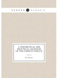 A Theoretical and Practical Grammar of the French To