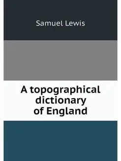 A topographical dictionary of England