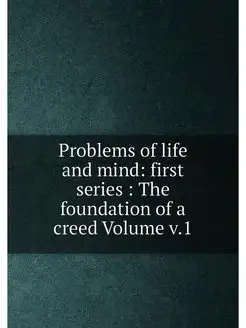 Problems of life and mind first series The founda